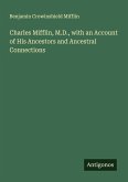 Charles Mifflin, M.D., with an Account of His Ancestors and Ancestral Connections