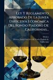 Ley Y Reglamento Aprobado De La Junta Directiva EconÃ²mica Del Fondo Piadoso De Californias...