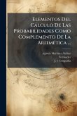 Elementos Del Càlculo De Las Probabilidades Como Complemento De La AritmÃ(c)tica ... Elementos Del Càlculo De Las Probabilidades Como Complemento De La AritmÃ(c)tica ...