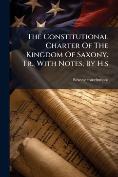 The Constitutional Charter Of The Kingdom Of Saxony. Tr., With Notes, By H.s - Constitutions, Saxony