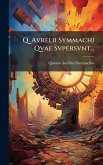 Q. Avrelii Symmachi Qvae Svpersvnt...