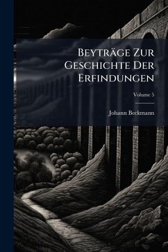 Beyträge Zur Geschichte Der Erfindungen - Beckmann, Johann Beyträge Zur Geschichte Der Erfindungen - Beckmann, Johann