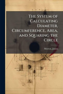 Cover The System of Calculating Diameter, Circumference, Area, and Squaring the Circle