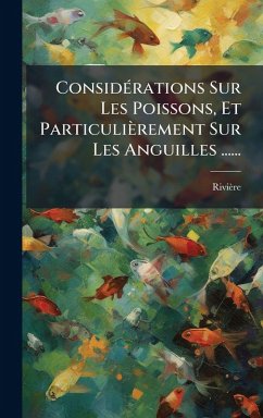 Cover ConsidÃ(c)rations Sur Les Poissons, Et Particulièrement Sur Les Anguilles ......