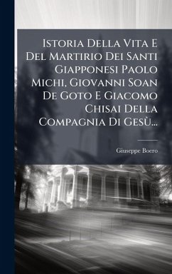 Cover Istoria Della Vita E Del Martirio Dei Santi Giapponesi Paolo Michi, Giovanni Soan De Goto E Giacomo Chisai Della Compagnia Di GesÃ¹...