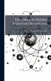 Historia Atheismi Breviter Delineata Historia Atheismi Breviter Delineata