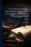 The Life Of George Brummell Commonly Called Beau Brummell By William Jesse