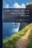 Saint Patrick, and the Early Church of Ireland