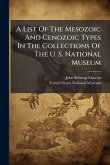 A List Of The Mesozoic And Cenozoic Types In The Collections Of The U. S. National Museum A List Of The Mesozoic And Cenozoic Types In The Collections Of The U. S. National Museum