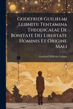 Cover Godefridi Guilielmi Leibnitii Tentamina Theodicaeae De Bonitate Dei Libertate Hominis Et Origine Mali