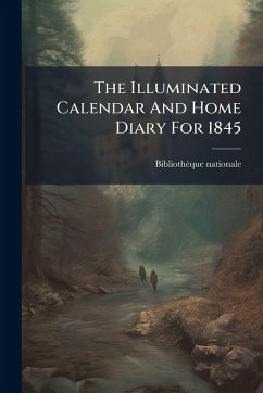The Illuminated Calendar And Home Diary For 1845 - (France), Bibliothèque Nationale