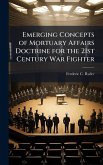 Emerging Concepts of Mortuary Affairs Doctrine for the 21st Century War Fighter Emerging Concepts of Mortuary Affairs Doctrine for the 21st Century War Fighter