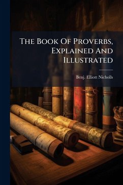 The Book Of Proverbs, Explained And Illustrated - Nicholls, Benj Elliott The Book Of Proverbs, Explained And Illustrated - Nicholls, Benj Elliott