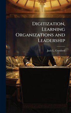 Digitization, Learning Organizations and Leadership - Gumbert, Jack L