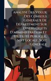 Analyse Des Voeux Des Conseils GÃ(c)nÃ(c)raux De DÃ(c)partement Sur Divers Objets D'administration Et D'utilitÃ(c) Publique, Soit Locale, Soit GÃ(c)nÃ(c)rale Analyse Des Voeux Des Conseils GÃ(c)nÃ(c)raux De DÃ(c)partement Sur Divers Objets D'administration Et D'utilitÃ(c) Publique, Soit Locale, Soit GÃ(c)nÃ(c)rale