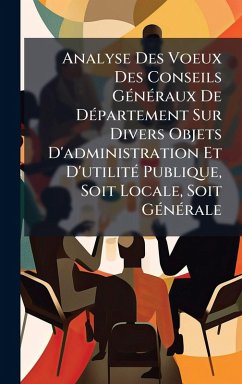 Cover Analyse Des Voeux Des Conseils GÃ(c)nÃ(c)raux De DÃ(c)partement Sur Divers Objets D'administration Et D'utilitÃ(c) Publique, Soit Locale, Soit GÃ(c)nÃ(c)rale