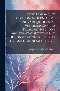 Cover Programma Quo Divisionem Herniarum, Novamque Herniae Ventralis Speciem Proponit, Nec Non Anatomicas Sectiones, Et Demonstrationes Publicas Hyemales Anni Mdcclxiv ...
