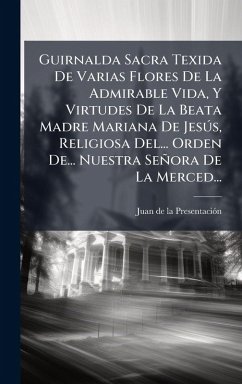 Cover Guirnalda Sacra Texida De Varias Flores De La Admirable Vida, Y Virtudes De La Beata Madre Mariana De JesÃ°s, Religiosa Del... Orden De... Nuestra Señora De La Merced...