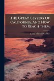 The Great Geysers Of California, And How To Reach Them The Great Geysers Of California, And How To Reach Them