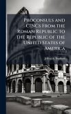 Proconsuls and CINCs From the Roman Republic to the Republic of the United States of America