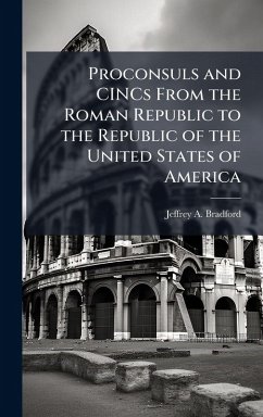 Cover Proconsuls and CINCs From the Roman Republic to the Republic of the United States of America