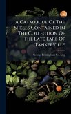 A Catalogue Of The Shells Contained In The Collection Of The Late Earl Of Tankerville