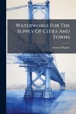 Waterworks For The Supply Of Cities And Towns