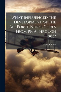 Cover What Influenced the Development of the Air Force Nurse Corps From 1969 Through 1983?