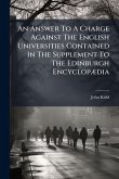 An Answer To A Charge Against The English Universities Contained In The Supplement To The Edinburgh EncyclopÃ]dia