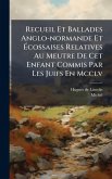 Recueil Et Ballades Anglo-normande Et Ã‰cossaises Relatives Au Meutre De Cet Enfant Commis Par Les Juifs En Mcclv