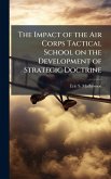 The Impact of the Air Corps Tactical School on the Development of Strategic Doctrine