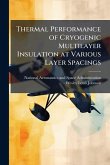 Thermal Performance of Cryogenic Multilayer Insulation at Various Layer Spacings Thermal Performance of Cryogenic Multilayer Insulation at Various Layer Spacings