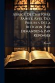 AbrÃ(c)gÃ(c) De L'histoire Sainte, Avec Des Preuves De La Religion, Par Demandes & Par RÃ(c)ponses
