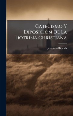 Catecismo Y Exposicion De La Dotrina Christiana - Ripalda, Jerãnimo