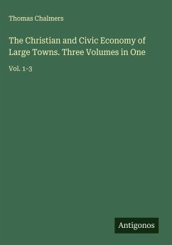 Cover The Christian and Civic Economy of Large Towns. Three Volumes in One