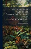 Ricerche Sulla Natura Del Caprifico E Del Fico, E Sulla Caprificazione... Ricerche Sulla Natura Del Caprifico E Del Fico, E Sulla Caprificazione...