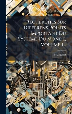 Cover Recherches Sur Differens Points Important Du Systeme Du Monde, Volume 1...
