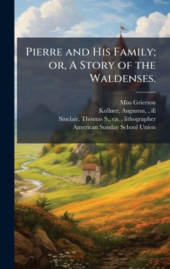 Cover Pierre and His Family; or, A Story of the Waldenses.