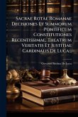 Sacrae Rotae Romanae Decisiones Et Summorum Pontificum Constitutiones Recentissimae, Theatrum Veritatis Et Justitiae Cardinalis De Luca...
