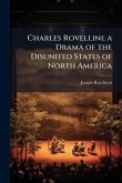 Charles Rovellini; a Drama of the Disunited States of North America