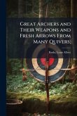 Great Archers and Their Weapons and Fresh Arrows From Many Quivers;