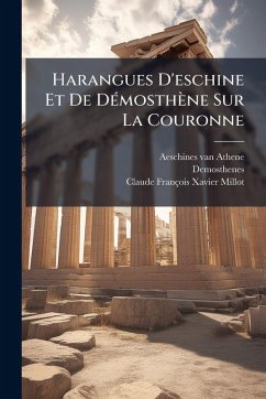 Harangues D'eschine Et De DÃ(c)mosthène Sur La Couronne - Athene, Aeschines van; Demosthenes
