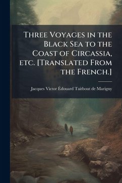 Cover Three Voyages in the Black Sea to the Coast of Circassia, etc. [Translated From the French.]