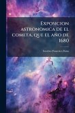 Exposicion astronomica de el cometa, que el año de 1680