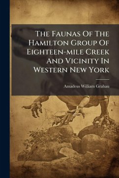 The Faunas Of The Hamilton Group Of Eighteen-mile Creek And Vicinity In Western New York - Grabau, Amadeus William