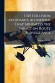 UAS Collision Avoidance Algorithm That Minimizes the Impact on Route Surveillance UAS Collision Avoidance Algorithm That Minimizes the Impact on Route Surveillance