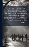 La Relazione Del Signor Commend. Brioschi Al Ministro Correnti Sopra Le Condizioni Materiali Dell'universita' Di Roma La Relazione Del Signor Commend. Brioschi Al Ministro Correnti Sopra Le Condizioni Materiali Dell'universita' Di Roma