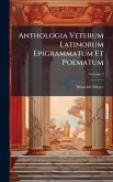 Anthologia Veterum Latinorum Epigrammatum Et Poematum