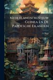 Nederlandsch Nieuw Guinea En De Papoesche Eilanden Nederlandsch Nieuw Guinea En De Papoesche Eilanden