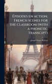 Ãpisodes en action; French scenes for the classroom (with a phonetic transcipt) Ãpisodes en action; French scenes for the classroom (with a phonetic transcipt)